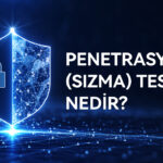 Penetrasyon (Sızma) Testi Nedir?